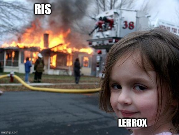 Disaster Girl Meme | LERROX RIS | image tagged in memes,disaster girl | made w/ Imgflip meme maker
