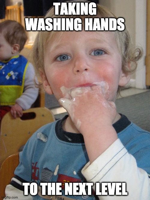 TAKING WASHING HANDS; TO THE NEXT LEVEL | image tagged in coronavirus,memes | made w/ Imgflip meme maker