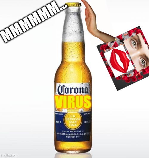 Corona | MMMMMM... VIRUS | image tagged in memes,corona | made w/ Imgflip meme maker