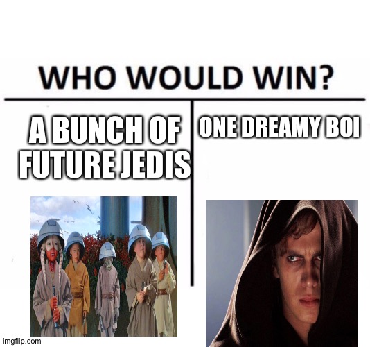 Who Would Win? Meme | A BUNCH OF FUTURE JEDIS; ONE DREAMY BOI | image tagged in memes,who would win | made w/ Imgflip meme maker