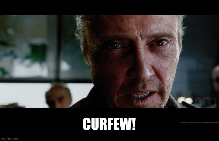 Curfew! | CURFEW! | image tagged in the rundown - hatcher | made w/ Imgflip meme maker