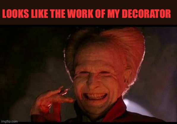 Dracula  | LOOKS LIKE THE WORK OF MY DECORATOR | image tagged in dracula | made w/ Imgflip meme maker