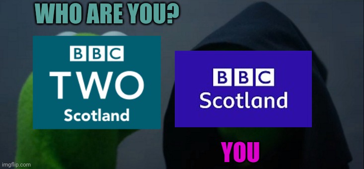 BBC Scotland madness | WHO ARE YOU? YOU | image tagged in memes,evil kermit | made w/ Imgflip meme maker