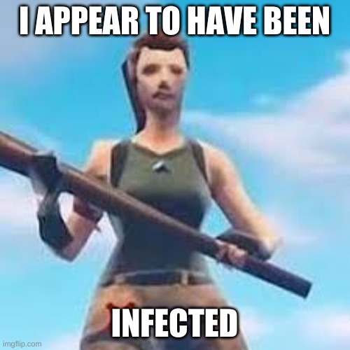 I APPEAR TO HAVE BEEN INFECTED | made w/ Imgflip meme maker