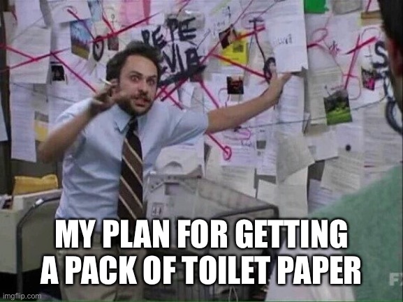 Pepe Silvia | MY PLAN FOR GETTING A PACK OF TOILET PAPER | image tagged in pepe silvia | made w/ Imgflip meme maker