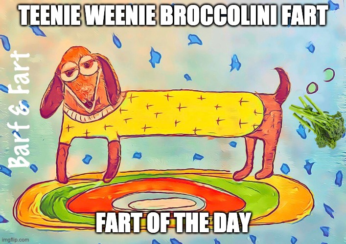 Teenie Weenie  Broccolini Fart | TEENIE WEENIE BROCCOLINI FART; FART OF THE DAY | image tagged in fart,broccolini,fotd,barf and fart | made w/ Imgflip meme maker