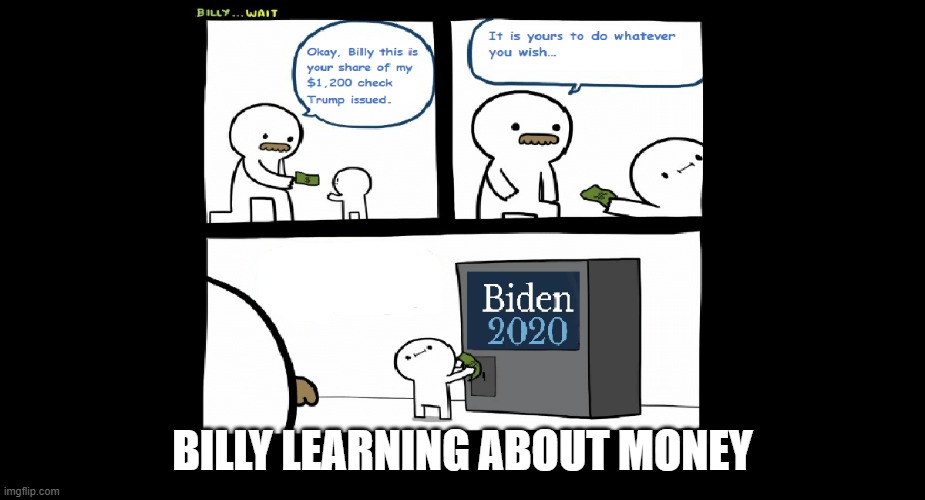 Billy Learning About Money | BILLY LEARNING ABOUT MONEY | image tagged in donald trump,joe biden,billy learning about money | made w/ Imgflip meme maker