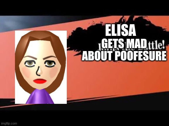 Elisa for smash | ELISA; GETS MAD ABOUT POOFESURE | image tagged in super smash bros,mii,wii sports,wii | made w/ Imgflip meme maker