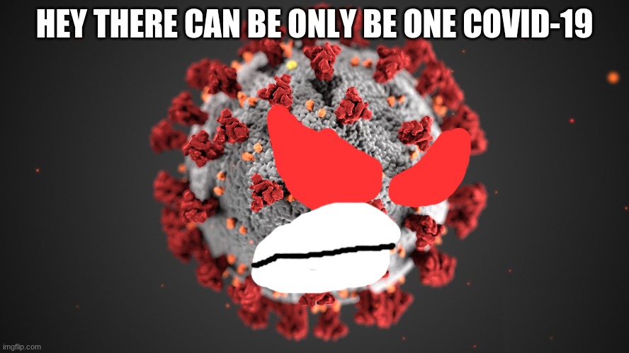 HEY THERE CAN BE ONLY BE ONE COVID-19 | made w/ Imgflip meme maker