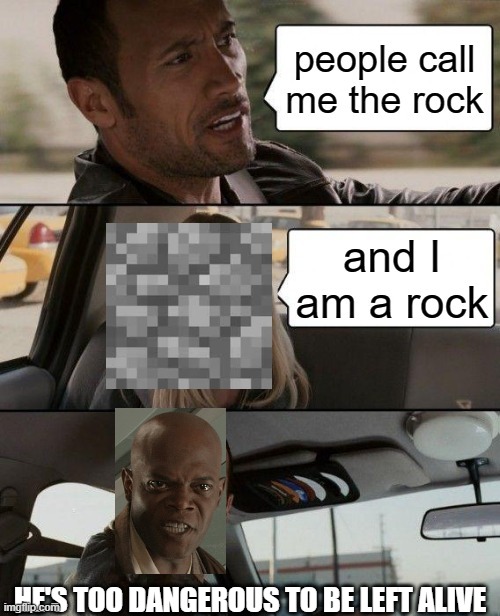 HE'S TOO DANGEROUS TO BE LEFT ALIVE | image tagged in minecraft,meme,the rock driving | made w/ Imgflip meme maker
