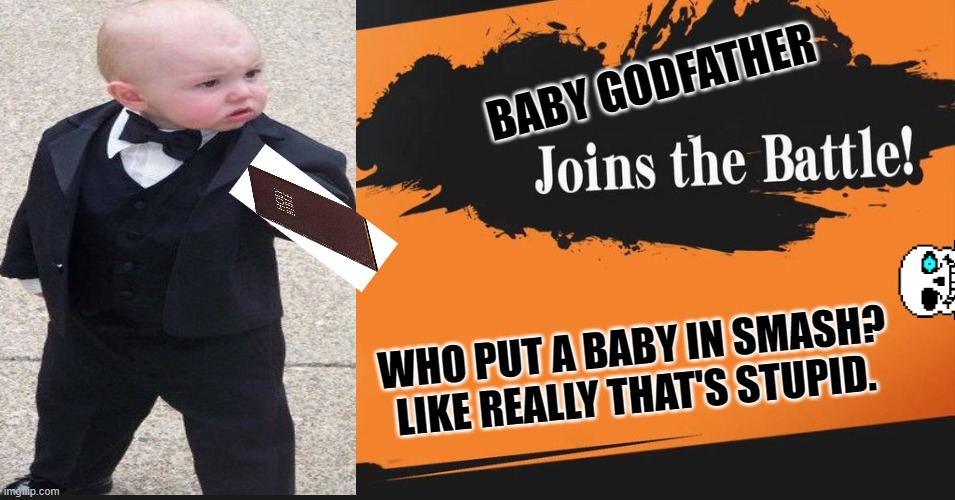 BABY GODFATHER JOINS THE BATTLE. | BABY GODFATHER; WHO PUT A BABY IN SMASH? LIKE REALLY THAT'S STUPID. | image tagged in smash bros | made w/ Imgflip meme maker