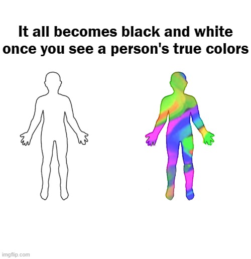 All Black And White Person's True Colors Blank Meme Template