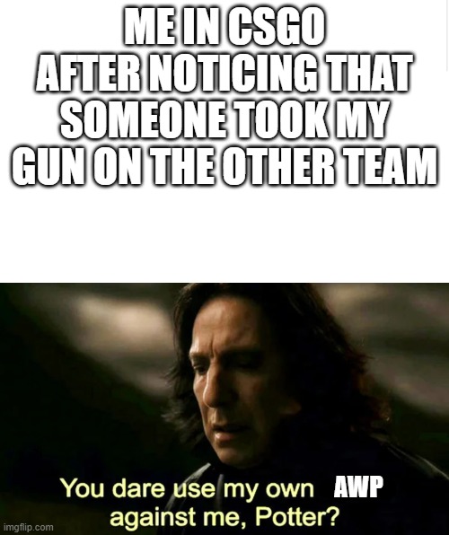 ME IN CSGO AFTER NOTICING THAT SOMEONE TOOK MY GUN ON THE OTHER TEAM; AWP | image tagged in blank meme template | made w/ Imgflip meme maker