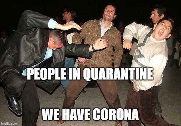 Drunk Dancing | PEOPLE IN QUARANTINE; WE HAVE CORONA | image tagged in drunk dancing,memes,coronavirus,corona,funny | made w/ Imgflip meme maker