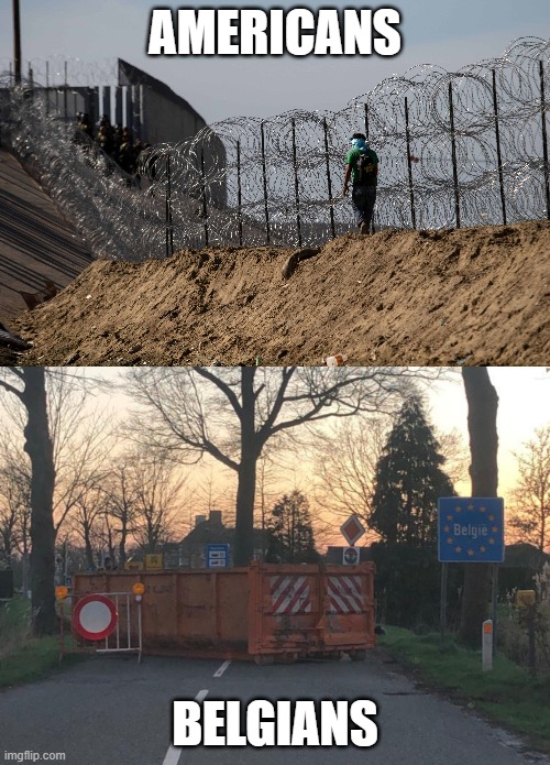 Belgian Border Security | AMERICANS; BELGIANS | image tagged in coronavirus,lockdown,belgium,border,corona,border security | made w/ Imgflip meme maker