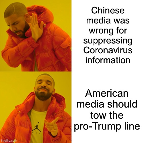 When they slam both China’s coronavirus cover-up *and* American media for daring to question Trump | Chinese media was wrong for suppressing Coronavirus information; American media should tow the pro-Trump line | image tagged in memes,drake hotline bling,coronavirus,covid-19,conservative logic,conservative hypocrisy | made w/ Imgflip meme maker