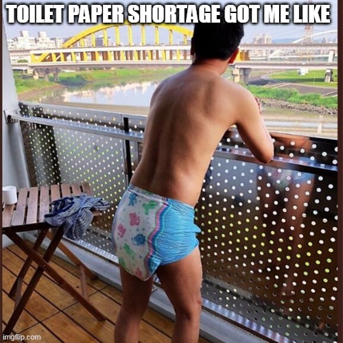 TOILET PAPER SHORTAGE GOT ME LIKE | image tagged in coronavirus | made w/ Imgflip meme maker