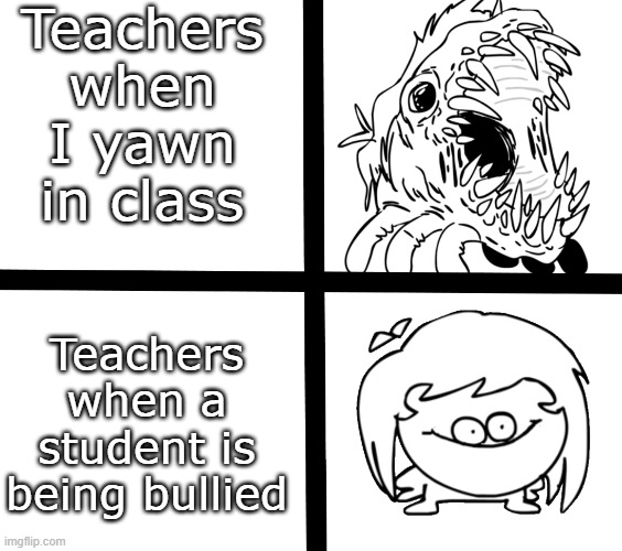Sr Pelo Ill meme | Teachers when I yawn in class; Teachers when a student is being bullied | image tagged in sr pelo ill meme,sr pelo | made w/ Imgflip meme maker