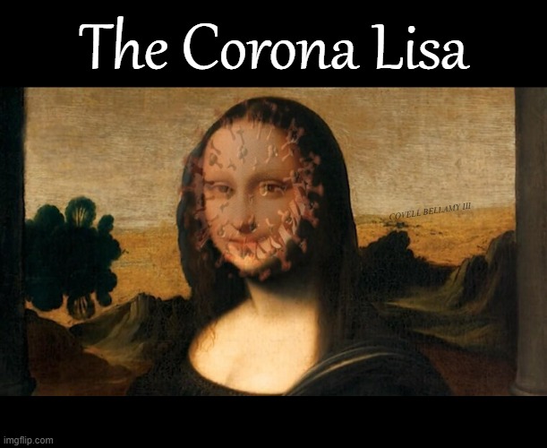 The Corona Lisa | The Corona Lisa; COVELL BELLAMY III | image tagged in the corona lisa | made w/ Imgflip meme maker