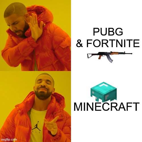 Minecraft da best! | PUBG & FORTNITE; MINECRAFT | image tagged in memes,drake hotline bling,fortnite,pubg,minecraft | made w/ Imgflip meme maker