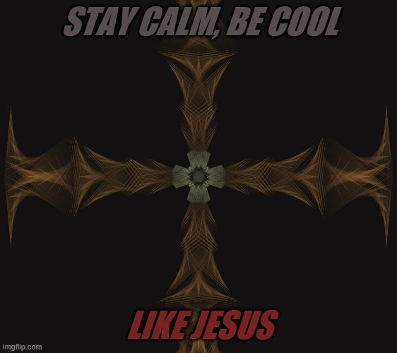 Beautiful | STAY CALM, BE COOL; LIKE JESUS | image tagged in keep calm and carry on red | made w/ Imgflip meme maker