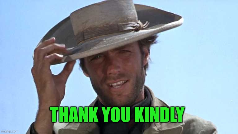 Cowboy Tipping Hat | THANK YOU KINDLY | image tagged in cowboy tipping hat | made w/ Imgflip meme maker