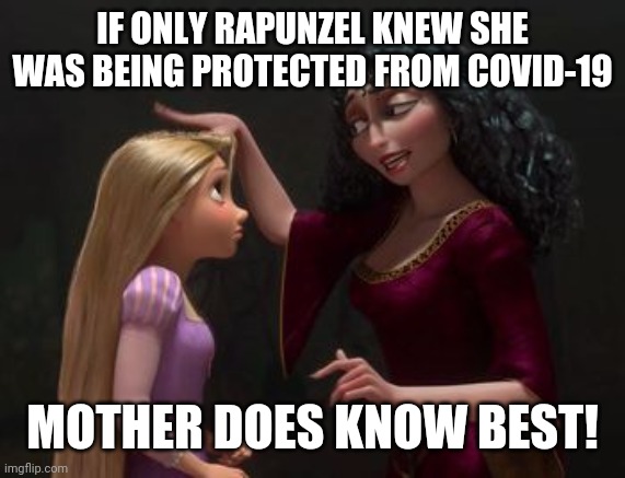 Pat on the head tangled | IF ONLY RAPUNZEL KNEW SHE WAS BEING PROTECTED FROM COVID-19; MOTHER DOES KNOW BEST! | image tagged in pat on the head tangled | made w/ Imgflip meme maker