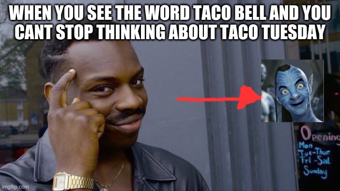 Roll Safe Think About It | WHEN YOU SEE THE WORD TACO BELL AND YOU
CANT STOP THINKING ABOUT TACO TUESDAY | image tagged in memes,roll safe think about it | made w/ Imgflip meme maker
