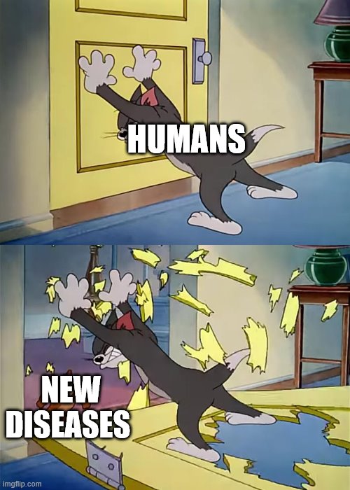 Tom Holds The Door Jerry Is Strong | HUMANS; NEW DISEASES | image tagged in tom holds the door jerry is strong | made w/ Imgflip meme maker