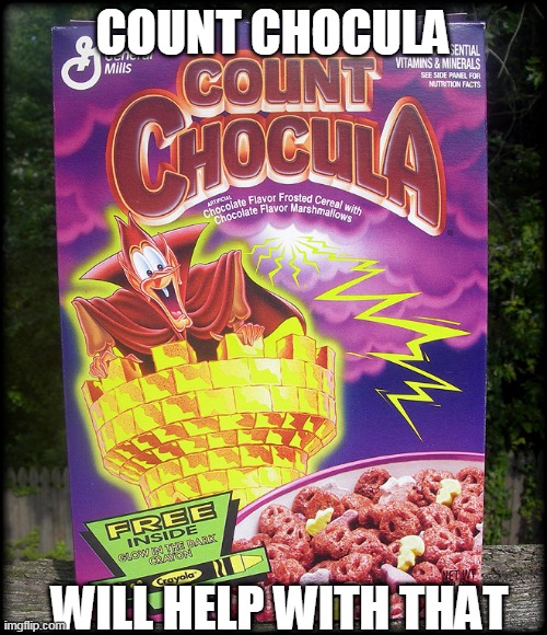 COUNT CHOCULA WILL HELP WITH THAT | made w/ Imgflip meme maker