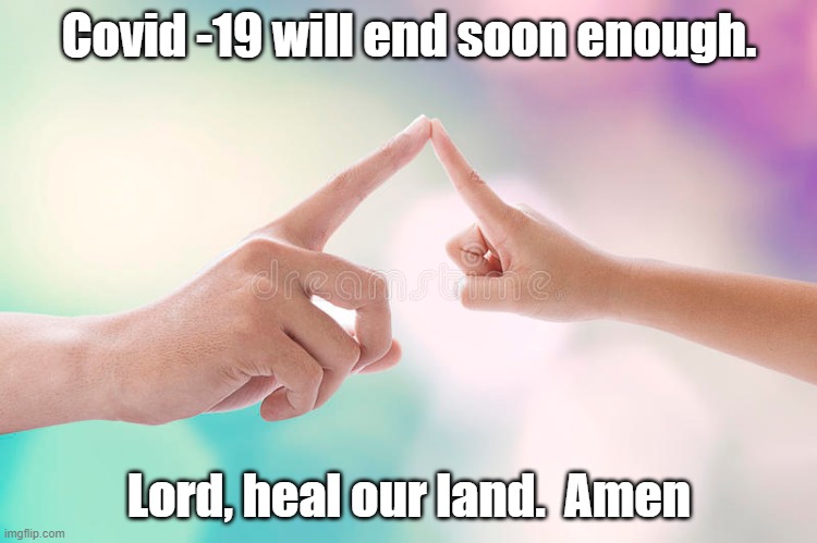 heal our land | Covid -19 will end soon enough. Lord, heal our land.  Amen | image tagged in political animosity,covid 19,prayer,humble before god | made w/ Imgflip meme maker