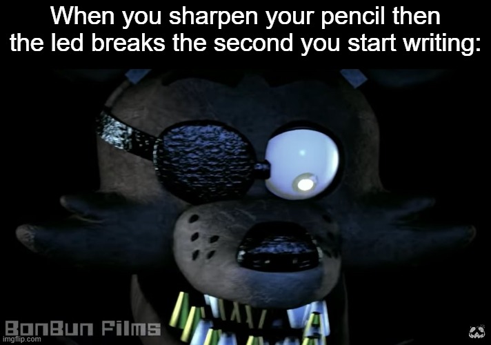 MMM | When you sharpen your pencil then the led breaks the second you start writing: | image tagged in foxy close up,foxy,foxy five nights at freddy's,pencil,pencils,writing | made w/ Imgflip meme maker