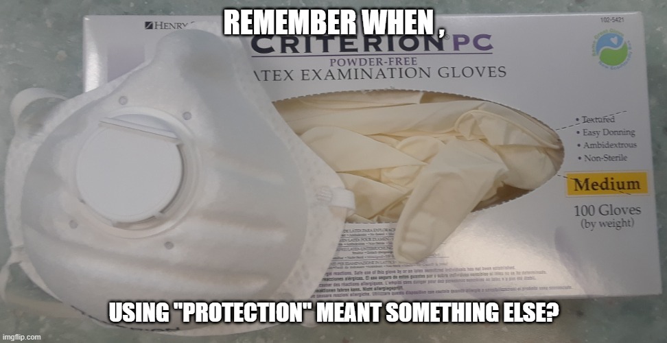 "protection" | REMEMBER WHEN , USING "PROTECTION" MEANT SOMETHING ELSE? | image tagged in coronavirus | made w/ Imgflip meme maker