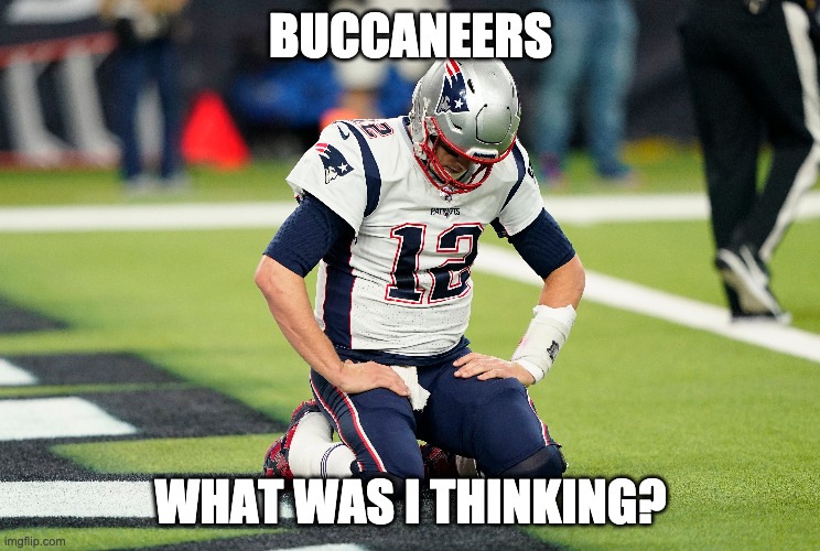 BUCCANEERS; WHAT WAS I THINKING? | image tagged in tom brady,memes,sports | made w/ Imgflip meme maker