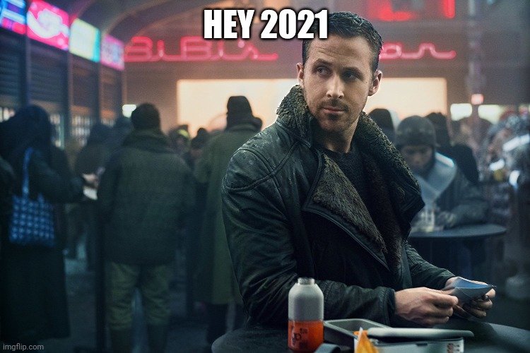Blade Runner | HEY 2021 | image tagged in blade runner | made w/ Imgflip meme maker