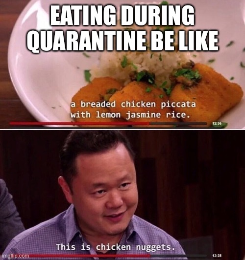 EATING DURING QUARANTINE BE LIKE | image tagged in quarantine,food memes | made w/ Imgflip meme maker