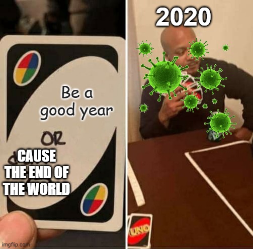 UNO Draw 25 Cards | 2020; Be a good year; CAUSE THE END OF THE WORLD | image tagged in memes,uno draw 25 cards,funny,coronavirus,2020,dank memes | made w/ Imgflip meme maker