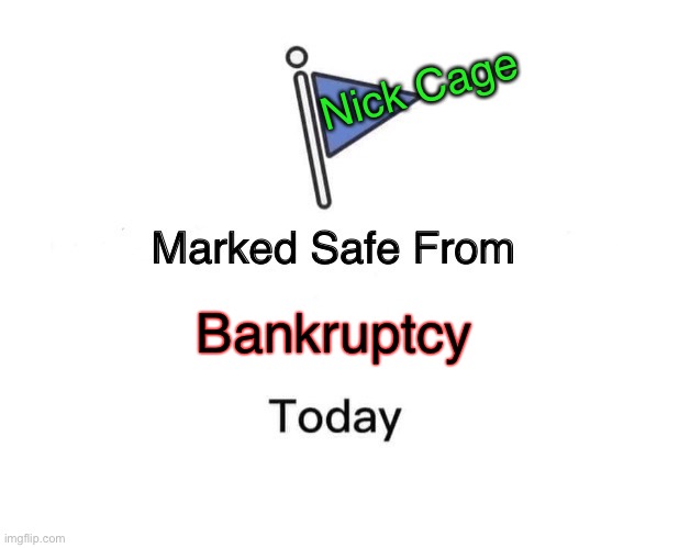 Marked Safe From Meme | Bankruptcy Nick Cage | image tagged in memes,marked safe from | made w/ Imgflip meme maker