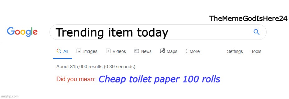 Did you mean | TheMemeGodIsHere24; Trending item today; Cheap toilet paper 100 rolls | image tagged in did you mean | made w/ Imgflip meme maker