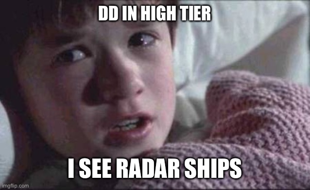 I See Dead People | DD IN HIGH TIER; I SEE RADAR SHIPS | image tagged in memes,i see dead people | made w/ Imgflip meme maker