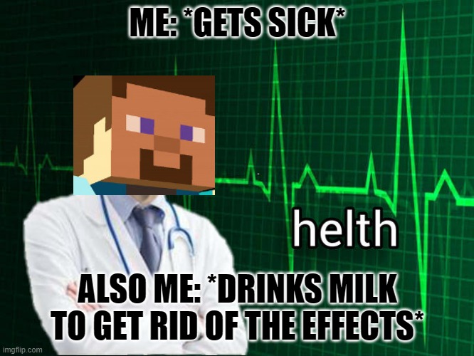 Stonks Helth | ME: *GETS SICK*; ALSO ME: *DRINKS MILK TO GET RID OF THE EFFECTS* | image tagged in stonks helth | made w/ Imgflip meme maker