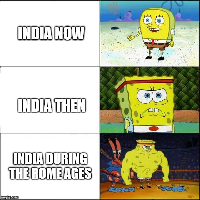 India sucks | INDIA NOW; INDIA THEN; INDIA DURING THE ROME AGES | image tagged in spongebob strong,scammers,internet scam,india | made w/ Imgflip meme maker