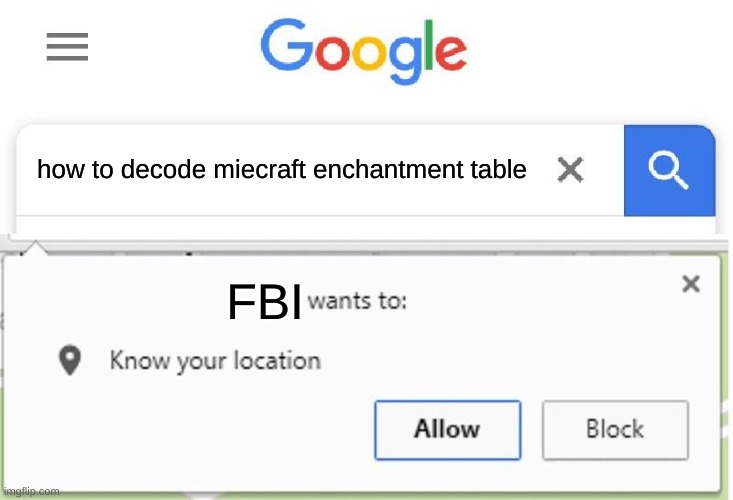 Wants to know your location | how to decode miecraft enchantment table; FBI | image tagged in wants to know your location | made w/ Imgflip meme maker