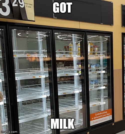 Got Milk | GOT; MILK | image tagged in funny memes,milk,coronavirus,walmart | made w/ Imgflip meme maker