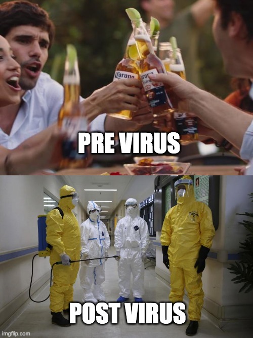 Pre Virus Post Virus | PRE VIRUS; POST VIRUS | image tagged in covid-19,covid19,coronavirus,corona,beer | made w/ Imgflip meme maker