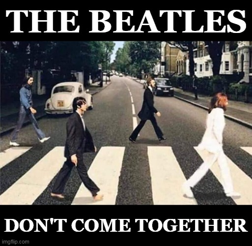 Everybody Sing It : "Don't Come Together, Right Now, Stay Away From Me" |  THE BEATLES; DON'T COME TOGETHER | image tagged in memes,the beatles,coronavirus,corona,social distancing,abbey road | made w/ Imgflip meme maker