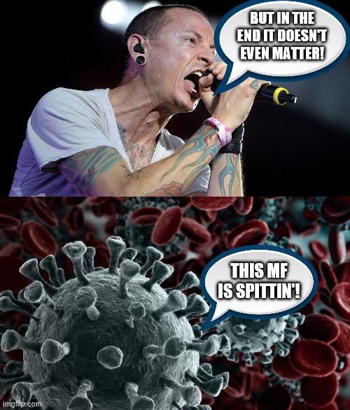 BUT IN THE END IT DOESN'T EVEN MATTER! THIS MF IS SPITTIN'! | image tagged in coronavirus,this mf is spittin,spittin,corona virus | made w/ Imgflip meme maker