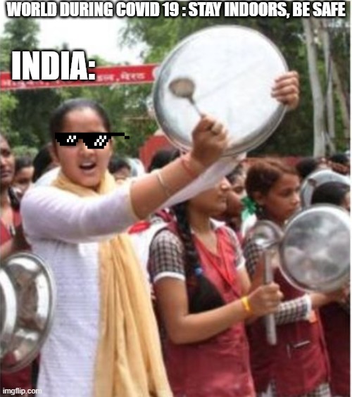 WORLD DURING COVID 19 : STAY INDOORS, BE SAFE; INDIA: | image tagged in coronavirus,india,covid-19,covid19 | made w/ Imgflip meme maker