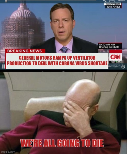 GENERAL MOTORS RAMPS UP VENTILATOR PRODUCTION TO DEAL WITH CORONA VIRUS SHORTAGE; WE’RE ALL GOING TO DIE | image tagged in memes,captain picard facepalm,cnn breaking news template,coronavirus,corona virus | made w/ Imgflip meme maker