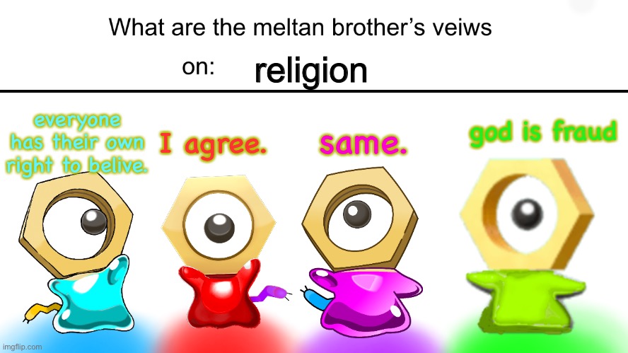 what are the meltan bros veiws on religon | religion; same. god is fraud; I agree. everyone has their own right to belive. | image tagged in what are the meltan bros views on | made w/ Imgflip meme maker